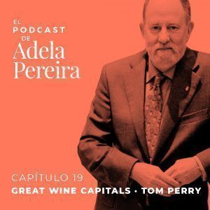 Podcast Adela Pereira Capitulo 19 TOM PERRY Great Wine Capitals GWC